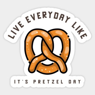 Live everyday like it's Pretzel Day Sticker